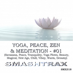 YOGA, PEACE, ZEN AND MEDITATION - #01 (Savasana, Peace, Tranquility, Yoga Flows, Beauty, Magical, New Age, Chill, Vibey, Warm, Dreamy)