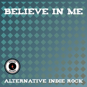 BELIEVE IN ME - ALTERNATIVE INDIE ROCK