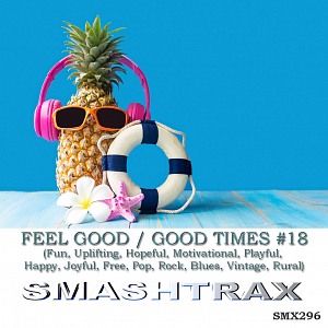 FEEL GOOD / GOOD TIMES - #18 (Fun, Uplifting, Hopeful, Motivational, Playful, Happy, Joyful, Free, Pop, Rock, Blues, Vintage, Rural)