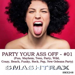 PARTY YOUR ASS OFF - #01 (Fun, Mayhem, Teen, Party, Wild, Crazy, Beach, Funky, Rock, Pop, New Orleans Party)