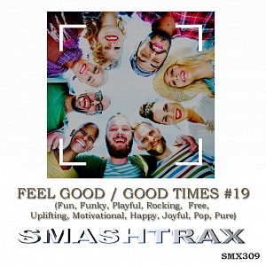 FEEL GOOD / GOOD TIMES - #19 (Fun, Funky, Playful, Rocking,  Free, Uplifting, Motivational, Happy, Joyful, Pop, Pure)