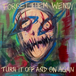FORGET THEM WENDY - TURN IT OFF AND ON AGAIN