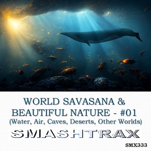 WORLD SAVASANA AND BEAUTIFUL NATURE - #01 (Water, Air, Caves, Deserts, Other Worlds)