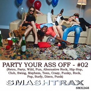PARTY YOUR ASS OFF - #02 (Retro, Party, Wild, Fun, Alternative Rock, Hip-Hop, Club, Swing, Mayhem, Teen, Crazy, Funky, Rock, Pop, Surfy, Disco, Punk)