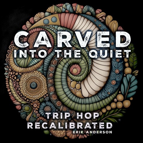 Carved Into The Quiet - Trip Hop Recalibrated