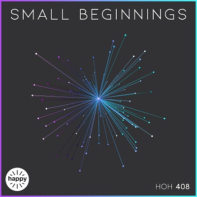 HOH408 Small Beginnings