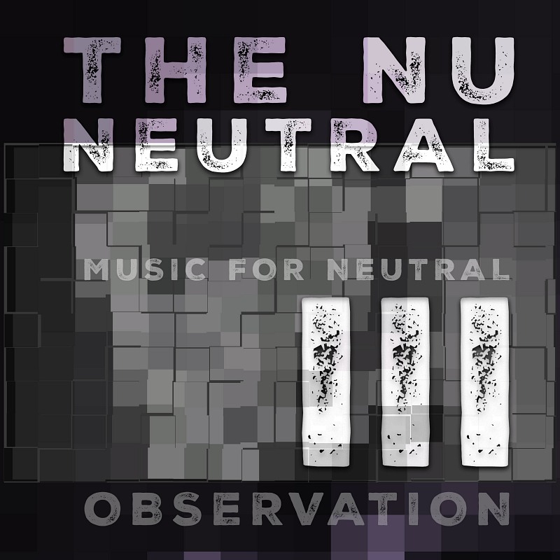 The Nu Neutral III Music For Neutral Observation