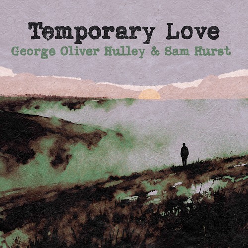 George Oliver Hulley & Sam Hurst- Temporary Love