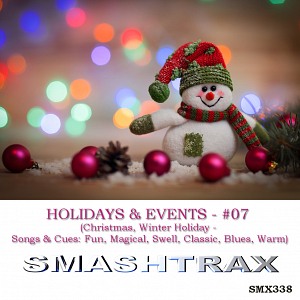 HOLIDAYS & EVENTS - #07 (Christmas, Winter Holiday - Songs & Cues: Fun, Magical, Swell, Classic, Blues, Warm)