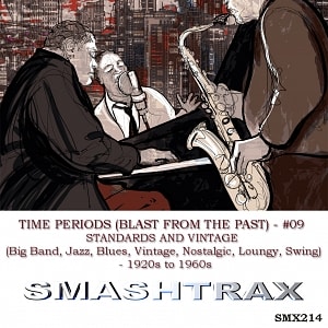 Time Periods Vol. 9 STANDARDS AND VINTAGE ( 1920's to 1960s) (Big Band, Jazz, Blues, Vintage, Nostalgic, Loungy, Swing)
