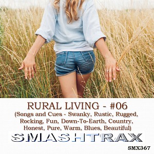 RURAL LIVING - #06 (Songs and Cues - Swanky, Rustic, Rugged, Rocking, Fun, Down-To-Earth, Country, Honest, Pure, Warm, Blues, Beautiful)