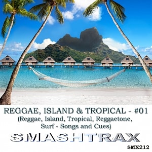 Reggae, Island & Tropical Vol. 01 (Reggae, Island, Tropical, Reggaetone, Surf - Songs and Cues)