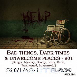 BAD THINGS, DARK TIMES & UNWELCOME PLACES - #01 (Danger, Mystery, Deadly, Scary, Eerie, Paranormal, Suspenseful)